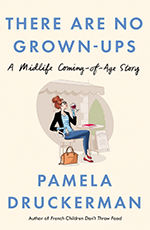 There Are No Grown-Ups by Pamela Druckerman